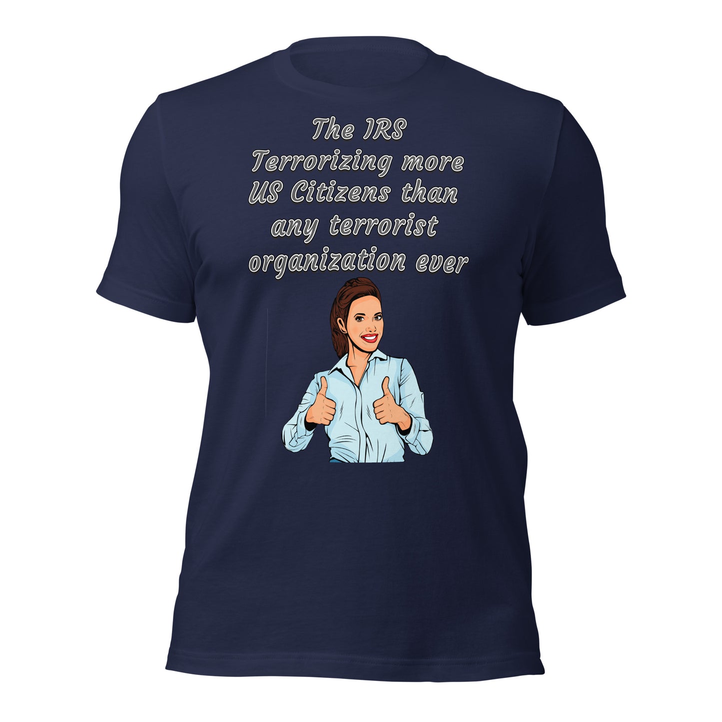The IRS , terrorizing more US Citizens than any terrorist organization ever - Unisex t-shirt