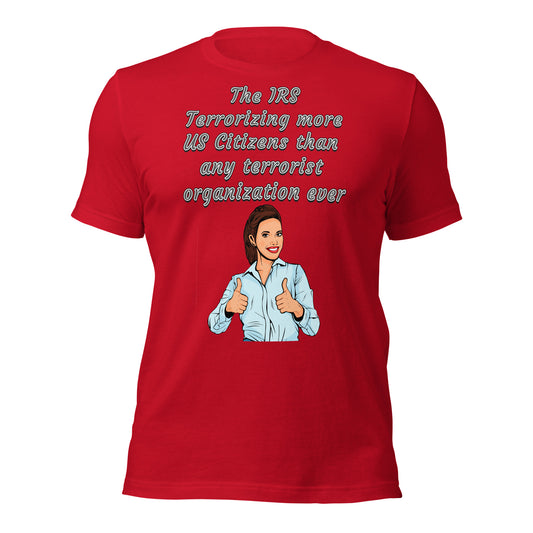 The IRS , terrorizing more US Citizens than any terrorist organization ever - Unisex t-shirt